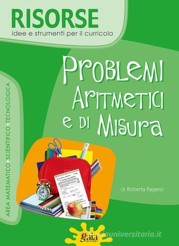 Problemi aritmetici e di misura. Con CD-ROM di Roberta Pagano edito da Gaia