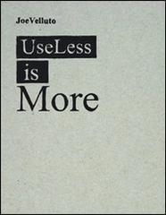 Useless is more. Ediz. italiana e inglese di Joe Velluto, Beppe Finessi edito da Corraini