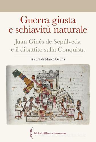 Guerra giusta e schiavitù naturale. Juan Ginés de Sepúlveda ed il dibattito sulla Conquista edito da Biblioteca Francescana