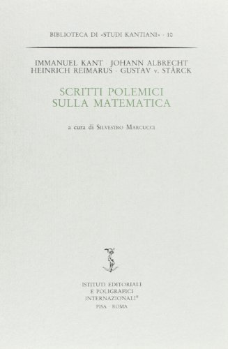 Scritti polemici sulla matematica di Immanuel Kant, Johann A. Heinrich Reimarus, Gustav V. Starck edito da Ist. Editoriali e Poligrafici