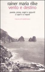 Vento e destino. Poesie, prose, sogni e appunti a Capri e a Napoli di Rainer Maria Rilke edito da L'Ancora del Mediterraneo