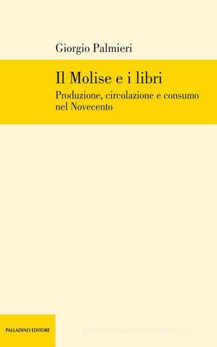 Il Molise e i libri. Produzione, circolazione e consumo nel Novecento di Giorgio Palmieri edito da Palladino Editore