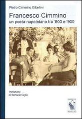 Francesco Cimmino. Un poeta napoletano tra '800 e '900 di Pietro Cimmino Gibellini edito da Nuova S1