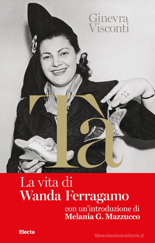 Nel libro rosso di Tà. La vita di Wanda Ferragamo di Ginevra Visconti edito da Electa
