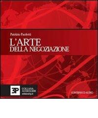 L' arte della negoziazione. Con audiolibro. CD Audio. Ediz. italiana e inglese di Patrizio Paoletti edito da Edizioni 3P