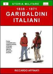Garibaldini italiani (1838-1871) di Riccardo Affinati edito da Chillemi