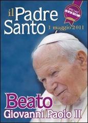 Il Padre santo. Beato Giovanni Paolo II edito da Gioia Editrice