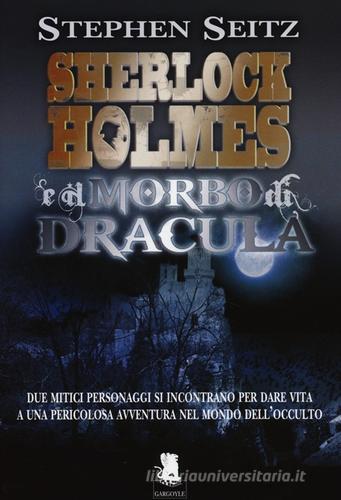 Sherlock Holmes e il morbo di Dracula di Stephan Seitz edito da Gargoyle