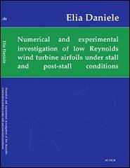 Numerical and experimental investigation of low Reynolds number wind turbine airfoil under stall and post-stall conditions di Elia Daniele edito da 3D Tech
