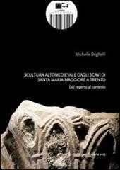 Scultura altomedievale dagli scavi di Santa Maria Maggiore a Trento. Dal reperto al contesto di Michelle Beghelli edito da BraDypUS