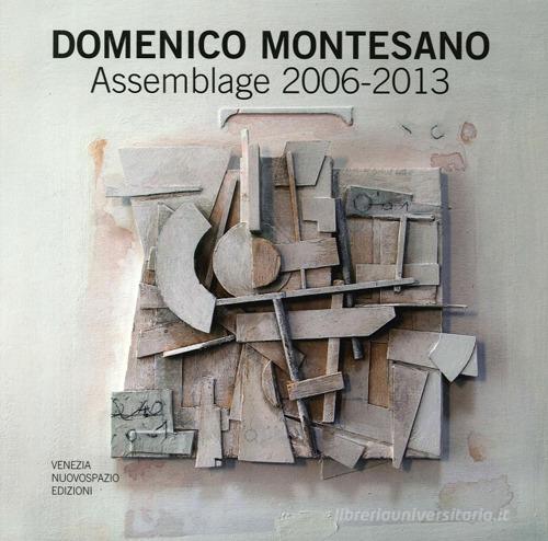 Domenico Montesano. Assemblage 2006-2013. Catalogo della mostra (Udine, 15-22 marzo 2014) di Diego Collovini edito da Nuovospazio Edizioni