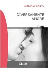 Diversamente amore di Antonia Casini edito da MdS Editore