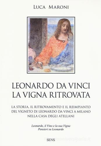 Leonardo da Vinci. La vigna ritrovata di Luca Maroni edito da Sens