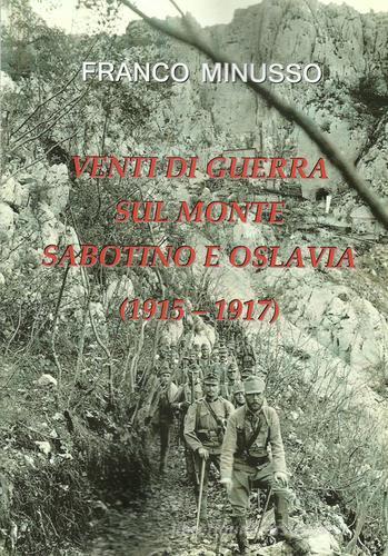 Venti di guerra sul monte Sabotino e Oslavia (1915-1917) di Franco Minusso edito da Autopubblicato