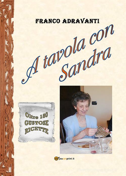 A tavola con Sandra di Franco Adravanti edito da Youcanprint