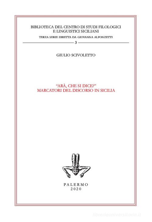 «Arà, che si dice?». Marcatori del discorso in Sicilia di Giulio Scivoletto edito da Centro Studi Filologici e Linguistici Siciliani