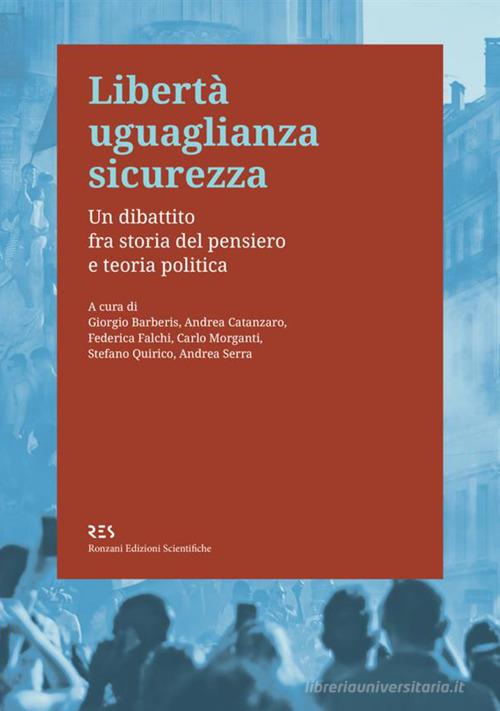 Libertà uguaglianza sicurezza. Un dibattito fra storia del pensiero e teoria politica edito da Ronzani Edizioni Scientifiche