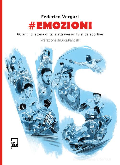 #emozioni. 60 anni di storia d'Italia attraverso 15 sfide sportive di Federico Vergari edito da DFG Lab