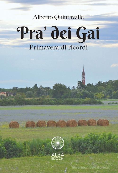 Libro Pra' dei Gai. Primavera di ricordi di Alberto Quintavalle Sogni e desideri di Alba Edizioni