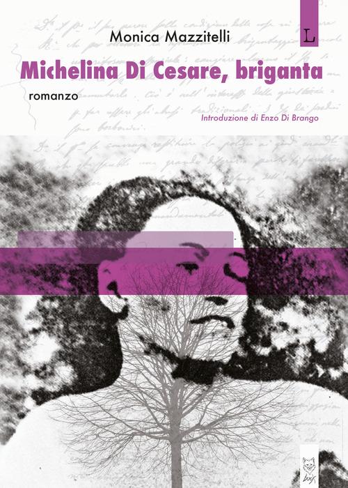 Libro Michelina Di Cesare, briganta di Monica Mazzitelli di Lorusso Editore