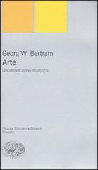 Arte. Un'introduzione filosofica di Georg W. Bertram edito da Einaudi