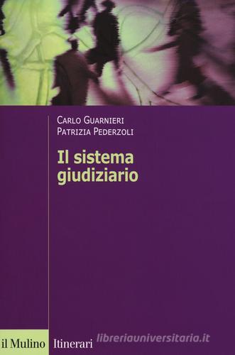 Il sistema giudiziario di Carlo Guarnieri, Patrizia Pederzoli edito da Il Mulino