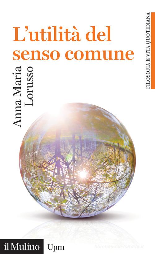 L'utilità del senso comune di Anna Maria Lorusso edito da Il Mulino