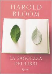 La saggezza dei libri di Harold Bloom edito da Rizzoli