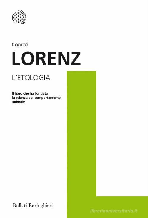 L' etologia. Il libro che ha fondato la scienza del comportamento animale di Konrad Lorenz edito da Bollati Boringhieri