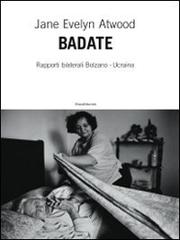 Badate. Rapporti bilaterali Bolzano-Ucraina. Ediz. illustrata di Jane Evelyn Atwood edito da Silvana