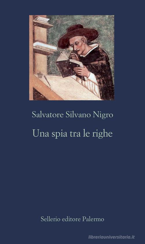 Una spia tra le righe di Salvatore Silvano Nigro edito da Sellerio Editore Palermo