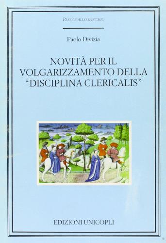 Novità per il volgarizzamento della «disciplina clericalis» di Paolo Divizia edito da Unicopli