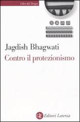 Contro il protezionismo di Jagdish Bhagwati edito da Laterza