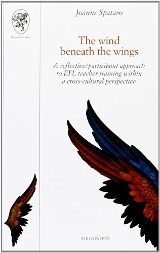 The wind beneath the wings. A reflective/participant approach to EFL teacher training within a cross-cultural perspective di Joanne Spataro edito da Edizioni ETS