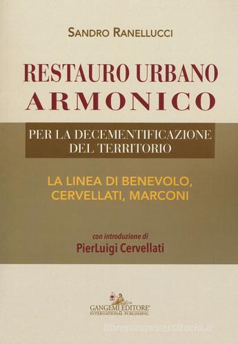 Restauro urbano armonico. Per la decementificazione del territorio. La linea di Benevolo, Cervellati, Marconi di Sandro Ranellucci edito da Gangemi Editore