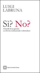 Sì? No? Noterelle di un giurista su riforma costituzionale e referendum di Luigi Labruna edito da Edizioni Scientifiche Italiane