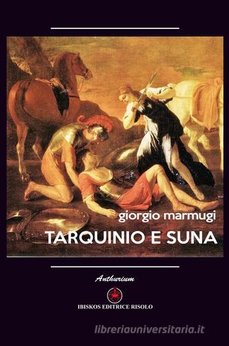 Tarquinio e Suna di Giorgio Marmugi edito da Ibiskos Editrice Risolo