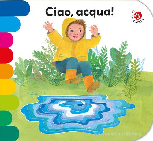 Ciao, acqua! Ediz. a colori di Giovanna Mantegazza, Simona Mulazzani edito da La Coccinella