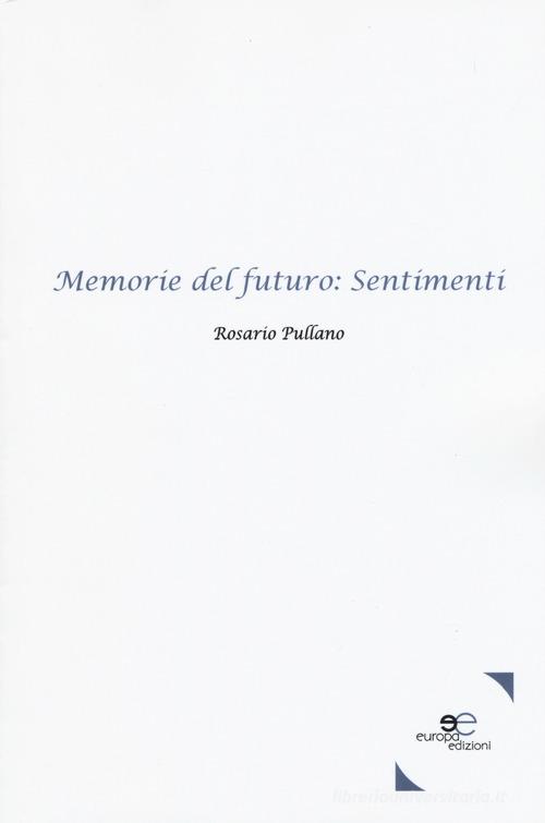 Memorie del futuro: sentimenti di Rosario Pullano edito da Europa Edizioni