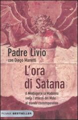 L' ora di Satana. A Medjugorje la Madonna svela l'attacco del male al mondo contemporaneo di Livio Fanzaga, Diego Manetti edito da Piemme