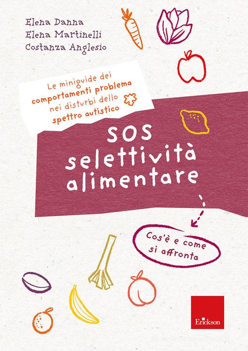 SOS selettività alimentare. I quaderni dei comportamenti problema nei disturbi dello spettro autistico. Cos'è e come si affronta di Elena Danna, Elena Martinelli, Costanza Anglasio edito da Erickson