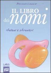 Il libro dei nomi italiani e stranieri di Alessandra Leonardi edito da Larus