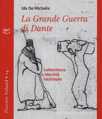 La grande guerra di Dante. Letteratura e identità nazionale di Ida De Michelis edito da Voland