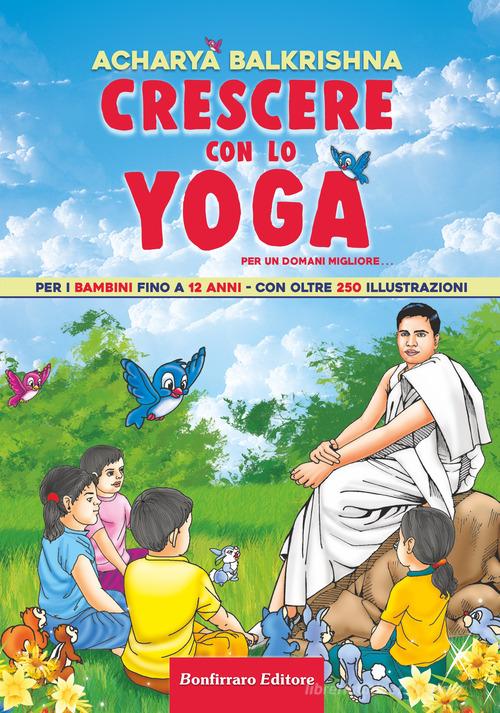 Crescere con lo yoga di Balkrishna Acharya edito da Bonfirraro