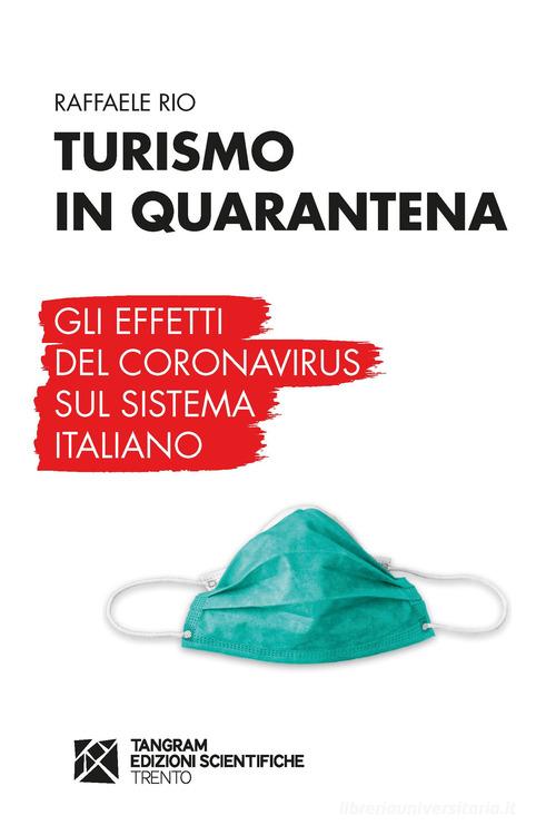 Turismo in quarantena. Gli effetti del Coronavirus sul sistema italiano di Raffaele Rio edito da Tangram Edizioni Scientifiche