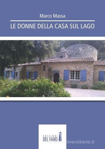 Le donne della casa sul lago di Marco Massa edito da Edizioni del Faro