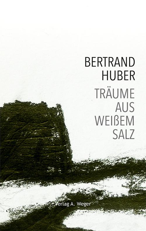 Träume aus weißem Salz di Bertrand Huber edito da Weger