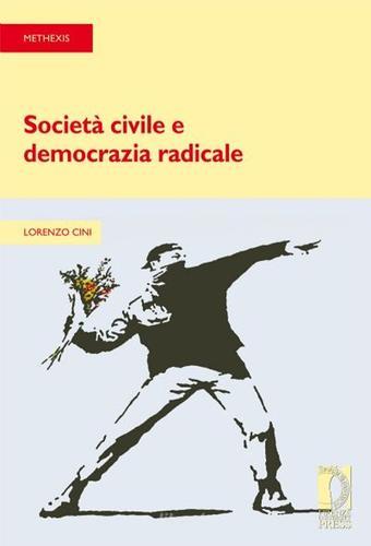 Società civile e democrazia radicale di Lorenzo Cini edito da Firenze University Press