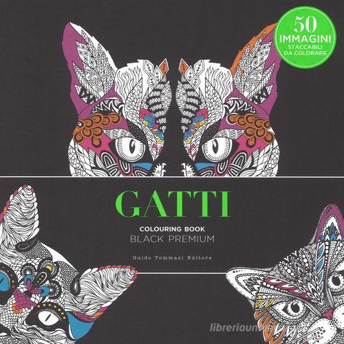 Gatti. Black premium. Colouring book antistress edito da Guido Tommasi Editore-Datanova