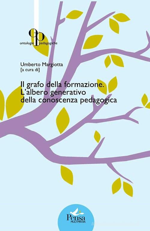 Il grafo della formazione. L'albero generativo della conoscenza pedagogica edito da Pensa Multimedia